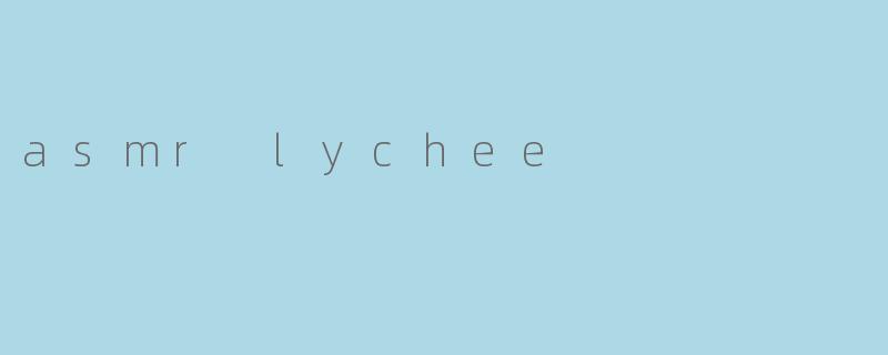 asmr lychee